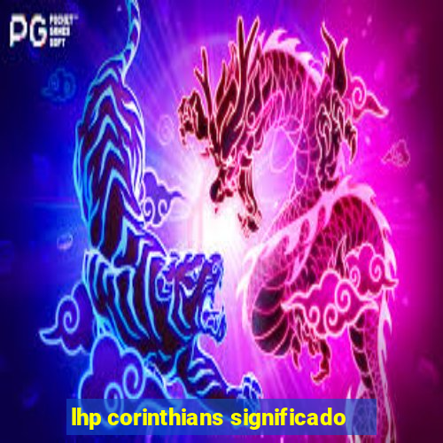 lhp corinthians significado